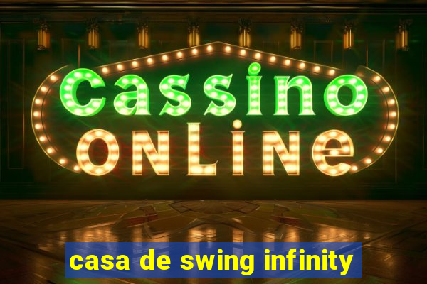 casa de swing infinity